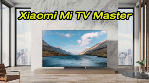 เปิดตัว Xiaomi Mi TV Master สมาร์ททีวี 65 นิ้ว 4K OLED ระดับพรีเมี่ยมในทุกด้าน