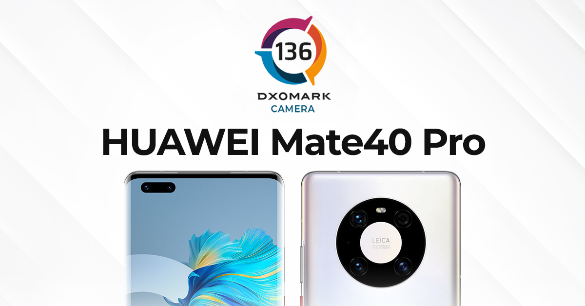 แชมป์ใหม่ ! HUAWEI Mate40 Pro ขึ้นอันดับ 1 สมาร์ทโฟนกล้องดีที่สุดจาก DXOMARK ด้วยคะแนน 136 !!